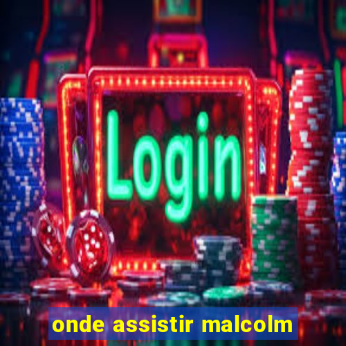 onde assistir malcolm